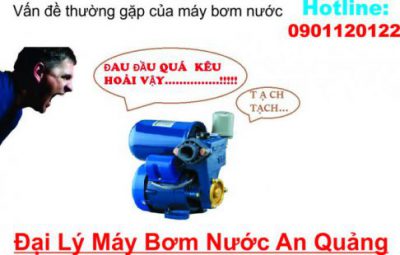 vấn đề thường gặp máy bơm nước - đại lý máy bơm nước An Quảng